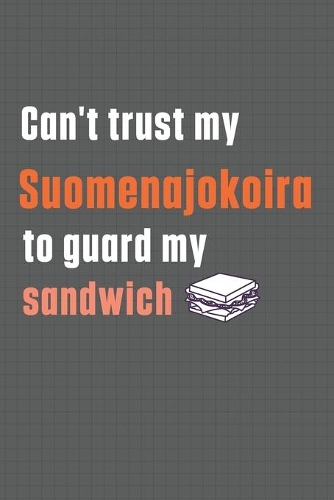 Can't trust my Suomenajokoira to guard my sandwich: For Suomenajokoira Dog Breed Fans