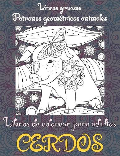 Libros de colorear para adultos - Líneas gruesas - Patrones Geométricos Animales - Cerdos