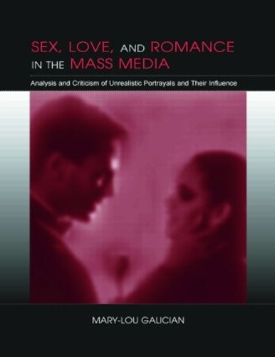 Sex, Love, and Romance in the Mass Media: Analysis and Criticism of Unrealistic Portrayals and Their Influence(Routledge Communication Series)