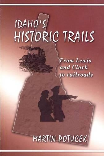 Idaho's Historic Trails: From Lewis and Clark to Railroads(English)