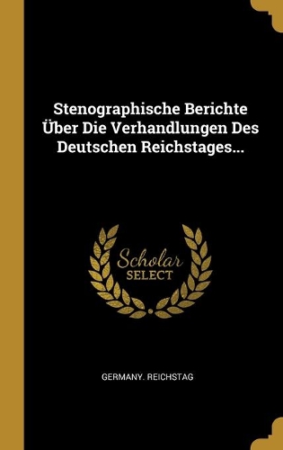 Stenographische Berichte Über Die Verhandlungen Des Deutschen Reichstages...