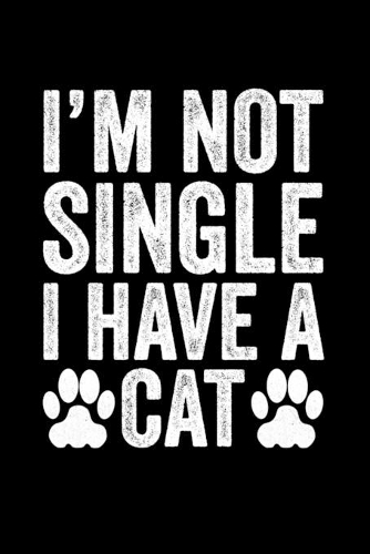 I'm Not Single I Have A Cat