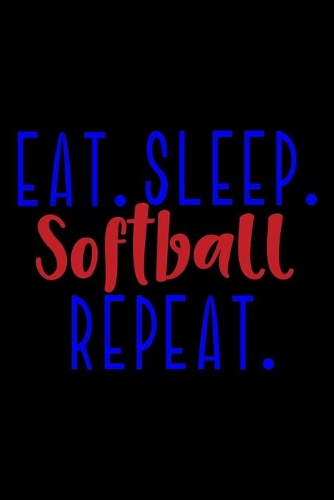 Eat. Sleep. Softball. Repeat.: Daily Water Reminder Log - 13 Month Fluid Tracking Checklist for Athletes, Teams, Coaches