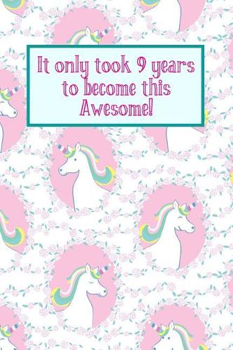 It Only Took 9 Years to Become This Awesome!: Pink Unicorns -Nine 9 Yr Old Girl Journal Ideas Notebook - Gift Idea for 9th Happy Birthday Present Note Book Preteen Tween Basket Christmas Stockin