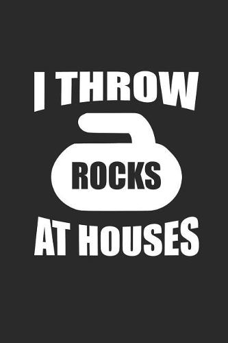 I Throw Rocks at Houses: Curl Notizbuch Curling Notebook Sport Journal 6x9 lined