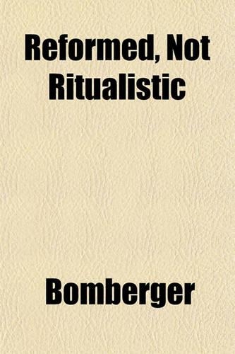Reformed, Not Ritualistic: (English)
