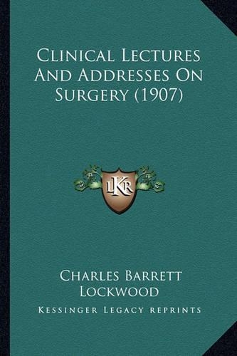 Clinical Lectures And Addresses On Surgery (1907)