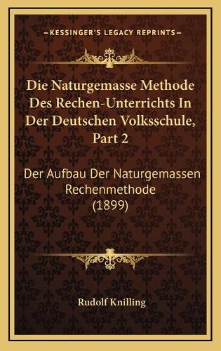Die Naturgemasse Methode Des Rechen-Unterrichts In Der Deutschen Volksschule, Part 2