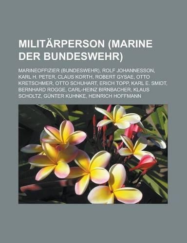 Militarperson (Marine Der Bundeswehr): Marineoffizier (Bundeswehr), Rolf Johannesson, Karl H. Peter, Claus Korth, Robert Gysae, Otto Kretschmer(German)