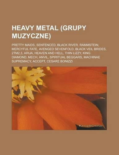 Heavy Metal (Grupy Muzyczne): Pretty Maids, Sentenced, Black River, Rammstein, Mercyful Fate, Avenged Sevenfold, Black Veil Brides, 2tm2,3, Arija, Heaven and Hell, Thin Lizzy, Ki(Polish)