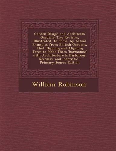 Garden Design and Architects' Gardens: Two Reviews, Illustrated, to Show, by Actual Examples from British Gardens, That Clipping and Aligning Trees to(English)