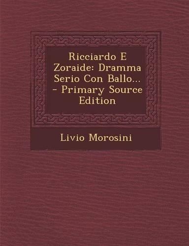 Ricciardo E Zoraide: Dramma Serio Con Ballo...(Italian)