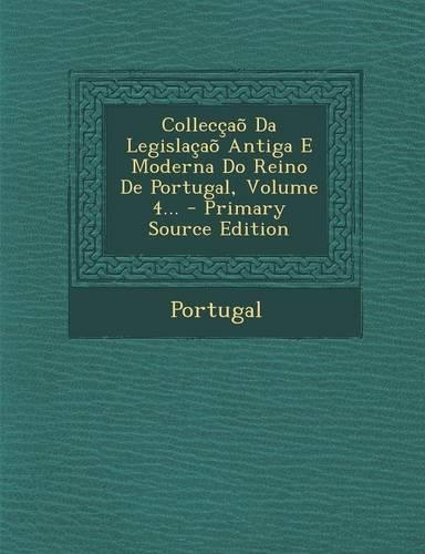 Colleccao Da Legislacao Antiga E Moderna Do Reino de Portugal, Volume 4... - Primary Source Edition: (Portuguese)