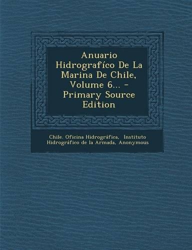 Anuario Hidrografico de La Marina de Chile, Volume 6... - Primary Source Edition: (Spanish)