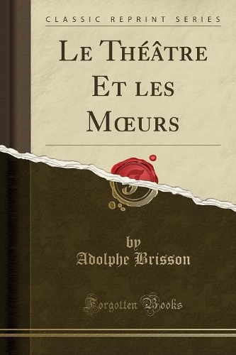 Le Théâtre Et Les Moeurs (Classic Reprint)