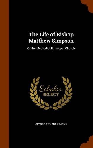 The Life of Bishop Matthew Simpson: Of the Methodist Episcopal Church(English)