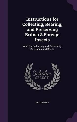 Instructions for Collecting, Rearing, and Preserving British & Foreign Insects