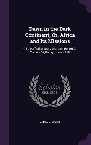 Dawn in the Dark Continent, Or, Africa and Its Missions