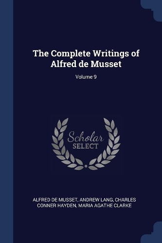 The Complete Writings of Alfred de Musset; Volume 9