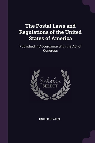 The Postal Laws and Regulations of the United States of America