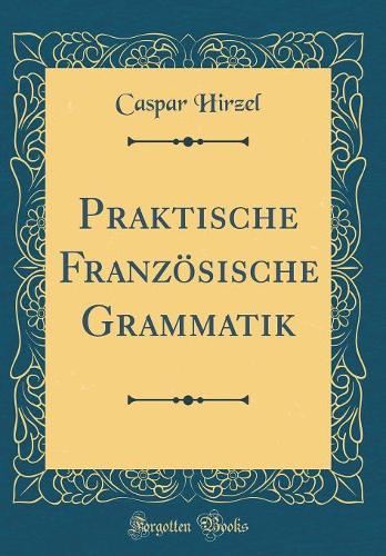 Praktische Französische Grammatik (Classic Reprint)