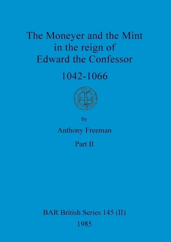 The Moneyer and the Mint in the reign of Edward the Confessor 1042-1066, Part ii