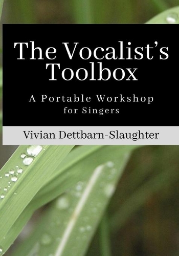 The Vocalist's Toolbox: A Portable Workshop for Singers(English)