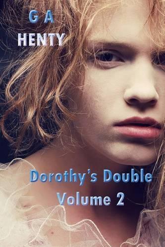 Dorothy's Double Volume 2: (G a Henty Masterpiece Collection)(English)