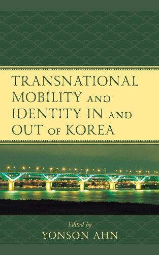 Transnational Mobility and Identity in and out of Korea: (Korean Communities across the World)