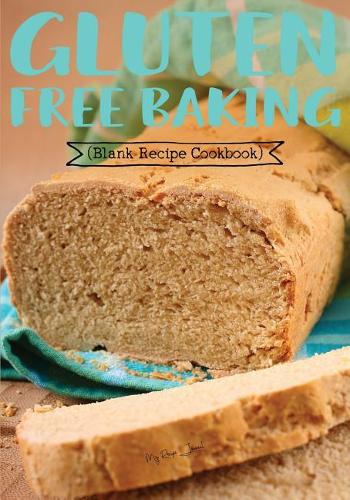 Gluten Free Baking: Blank Recipe Journal Cookbook