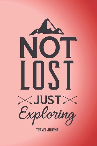 Not lost, just exploring: Pretty red hiking or walking journal with exploration quote on cover. Prompted journal inside for all your adventures to be recorded.