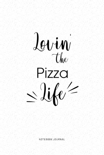 Lovin The Pizza Life: A 6x9 Inch Journal Diary Notebook With A Bold Text Font Slogan On A Matte Cover and 120 Blank Lined Pages