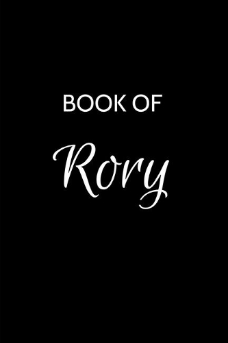 Rory Journal Notebook: A Gratitude Journal Notebook for Men Boys Fathers and Sons with the name Rory - Handsome Elegant Bold & Personalized - An Appreciation Gift - 120 Cr