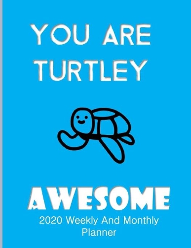 You Are Turtley Awesome 2020 Weekly And Monthly Planner