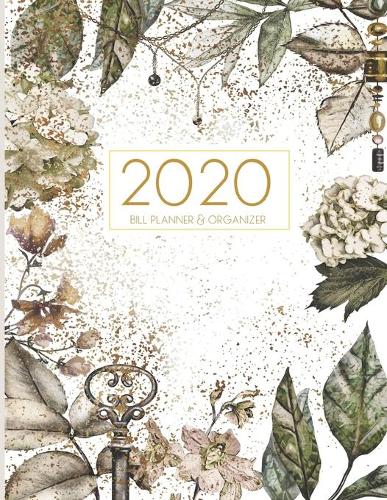 2020 Monthly Weekly Budget Planner Book - Personal Finance Savings Money Budgeting Notebook: Beautiful Flowers On Cover; Budget Planning Paying Organizer; Home Finance And Bill Organizer; Financial Planner Organizer Budget Book