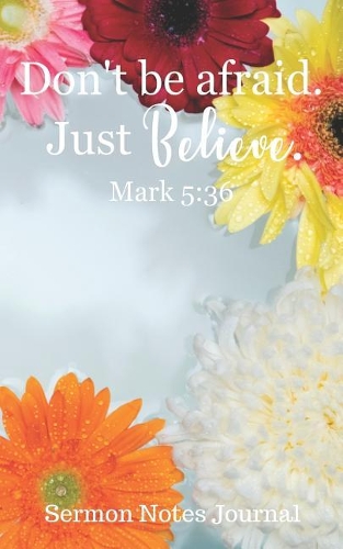 Don't Be Afraid Just Believe Mark 5
