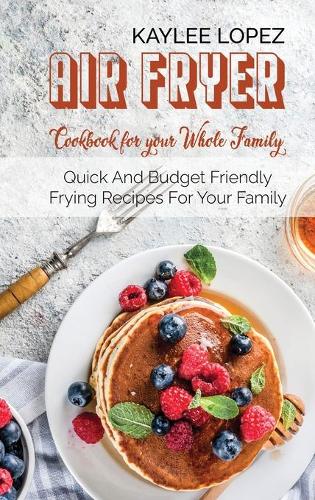 Air Fryer Breakfast Cookbook For Your Whole Family