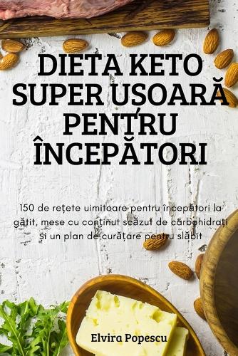 Dieta Keto Super UȘoarĂ Pentru ÎncepĂtori
