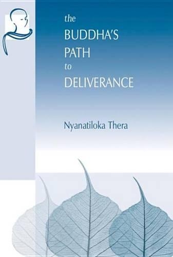 The Buddha's Path to Deliverance: A Systematic Exposition in the Words of the Sutta Pitaka