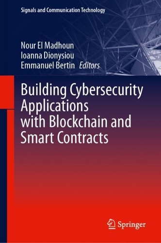 Building Cybersecurity Applications with Blockchain and Smart Contracts: (Signals and Communication Technology)