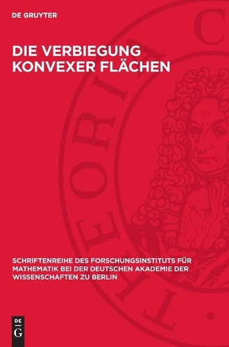 Die Verbiegung Konvexer Flächen: (5 Schriftenreihe Des Forschungsinstituts Für Mathematik Bei Der Deutschen Akademie Der Wissenschaften)
