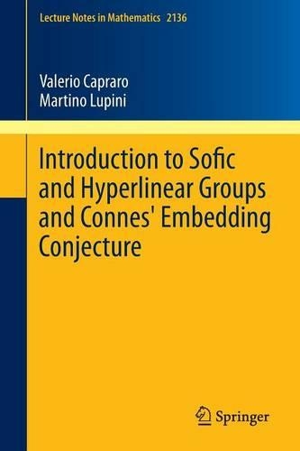 Introduction to Sofic and Hyperlinear Groups and Connes' Embedding Conjecture: (2136 Lecture Notes in Mathematics)