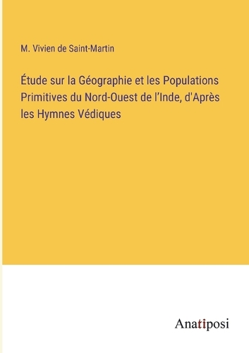 Étude sur la Géographie et les Populations Primitives du Nord-Ouest de l'Inde, d'Après les Hymnes Védiques