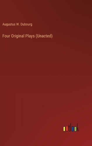 Four Original Plays (Unacted)