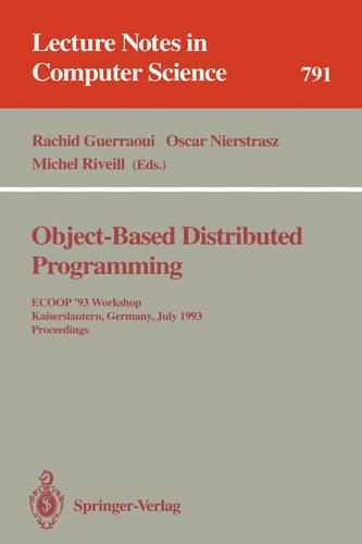 Object-Based Distributed Programming: ECOOP '93 Workshop, Kaiserslautern, Germany, July 26 - 27, 1993. Proceedings(791 Lecture Notes in Computer Science)