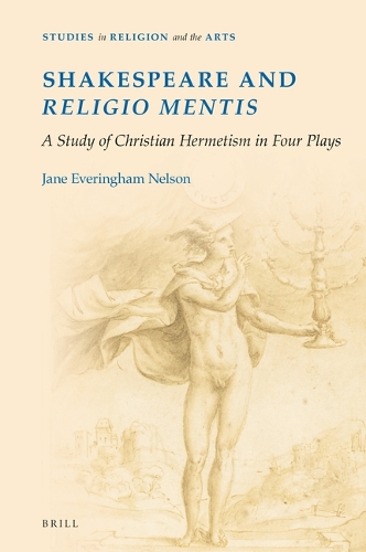 Shakespeare and religio mentis: A Study of Christian Hermetism in Four Plays(19 Studies in Religion and the Arts)