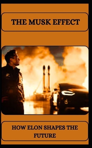 The Musk Effect How Elon Shapes the Future
