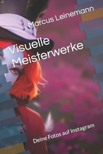 Visuelle Meisterwerke: Deine Fotos auf Instagram
