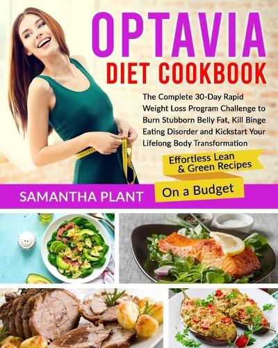 Optavia Diet Cookbook: The Complete 30-Day Rapid Weight Loss Program Challenge to Burn Stubborn Belly Fat, Kill Binge Eating Disorder and Kickstart Your Lifelong Body Tran