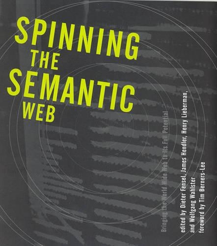 Spinning the Semantic Web: Bringing the World Wide Web to Its Full Potential(Spinning the Semantic Web)